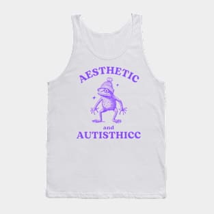 AESTHETIC AND AUTISTHICC Memeshirt Tank Top